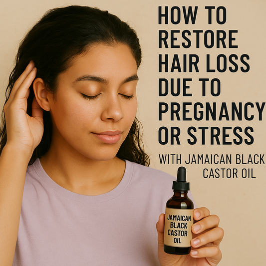 How to Restore Hair Loss Due to Pregnancy or Stress with Jamaican Black Castor Oil