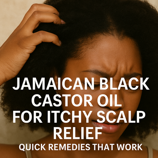 Jamaican Black Castor Oil for Itchy Scalp Relief: Quick Remedies That Work