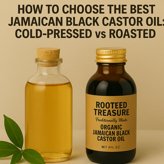 How to Choose the Best Jamaican Black Castor Oil: Cold-Pressed vs Roasted